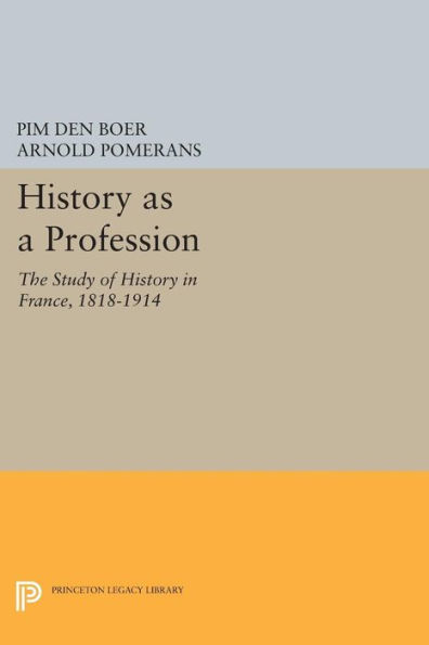 History as a Profession: The Study of France, 1818-1914