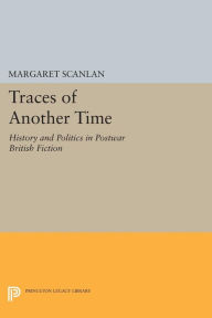 Title: Traces of Another Time: History and Politics in Postwar British Fiction, Author: Margaret Scanlan