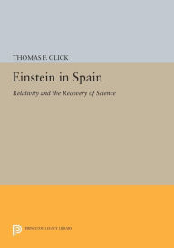 Title: Einstein in Spain: Relativity and the Recovery of Science, Author: Thomas F. Glick