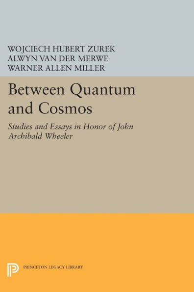 Between Quantum and Cosmos: Studies and Essays in Honor of John Archibald Wheeler