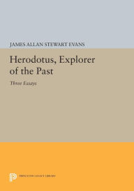 Title: Herodotus, Explorer of the Past: Three Essays, Author: James Allan Stewart Evans