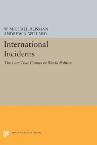 Title: International Incidents: The Law That Counts in World Politics, Author: W. Michael Reisman