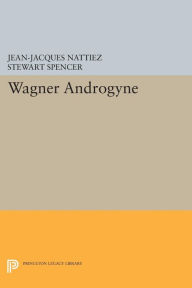 Title: Wagner Androgyne, Author: Jean-Jacques Nattiez