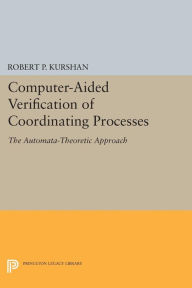 Title: Computer-Aided Verification of Coordinating Processes: The Automata-Theoretic Approach, Author: Robert P. Kurshan