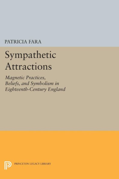 Sympathetic Attractions: Magnetic Practices, Beliefs, and Symbolism Eighteenth-Century England