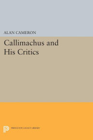 Title: Callimachus and His Critics, Author: Alan Cameron