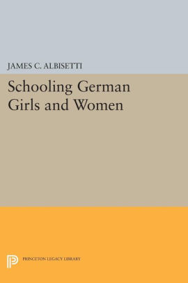 Schooling German Girls And Women By James C Albisetti Paperback