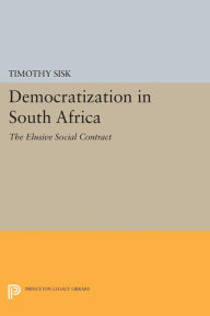 Title: Democratization in South Africa: The Elusive Social Contract, Author: Timothy Sisk