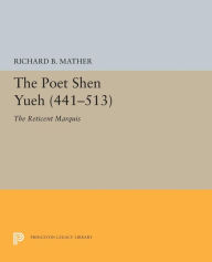 Title: The Poet Shen Yueh (441-513): The Reticent Marquis, Author: Richard B. Mather