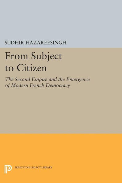 From Subject to Citizen: the Second Empire and Emergence of Modern French Democracy