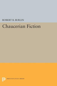 Title: Chaucerian Fiction, Author: Robert B. Burlin