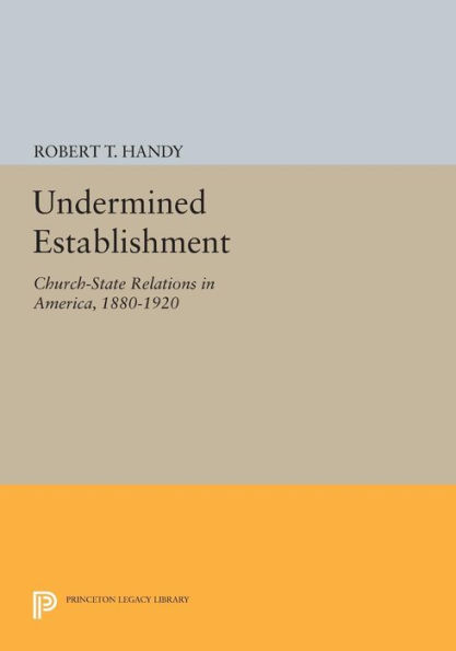 Undermined Establishment: Church-State Relations America, 1880-1920