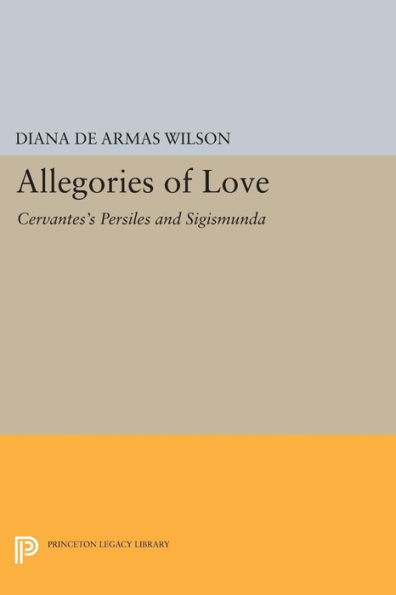 Allegories of Love: Cervantes's Persiles and Sigismunda