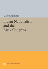 Title: Indian Nationalism and the Early Congress, Author: John R. McLane