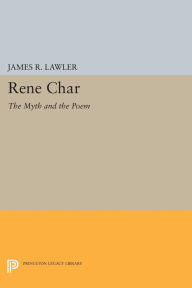 Title: Rene Char: The Myth and the Poem, Author: James R. Lawler