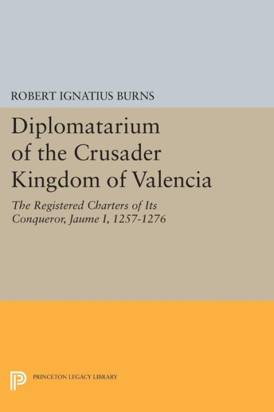 Diplomatarium of The Crusader Kingdom Valencia: Registered Charters Its Conqueror Jaume I, 1257-1276. Volume II, Foundations Revolt and Recovery, 1257-1263
