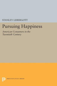 Title: Pursuing Happiness: American Consumers in the Twentieth Century, Author: Stanley Lebergott