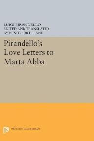 Title: Pirandello's Love Letters to Marta Abba, Author: Luigi Pirandello