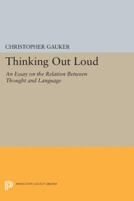 Title: Thinking Out Loud: An Essay on the Relation between Thought and Language, Author: Christopher Gauker