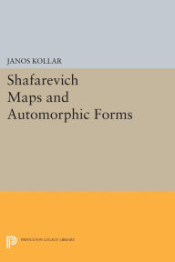 Title: Shafarevich Maps and Automorphic Forms, Author: János Kollár