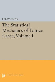Title: The Statistical Mechanics of Lattice Gases, Volume I, Author: Barry Simon