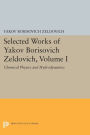 Selected Works of Yakov Borisovich Zeldovich, Volume I: Chemical Physics and Hydrodynamics