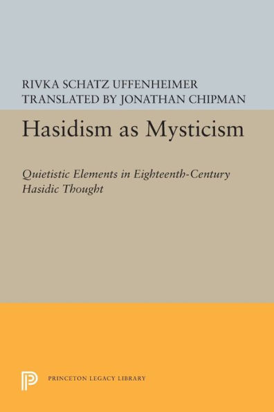 Hasidism as Mysticism: Quietistic Elements Eighteenth-Century Hasidic Thought