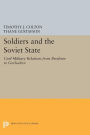 Soldiers and the Soviet State: Civil-Military Relations from Brezhnev to Gorbachev