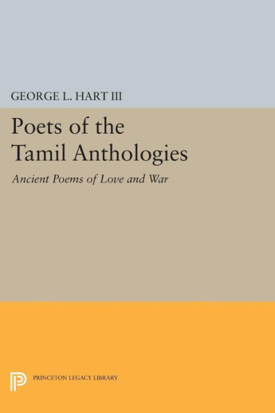 Poets of the Tamil Anthologies: Ancient Poems Love and War