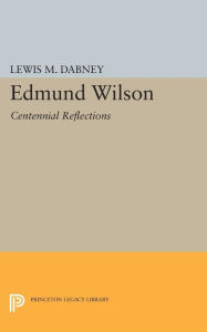 Title: Edmund Wilson: Centennial Reflections, Author: Lewis M. Dabney