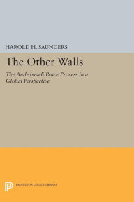 Title: The Other Walls: The Arab-Israeli Peace Process in a Global Perspective - Revised Edition, Author: Harold H. Saunders