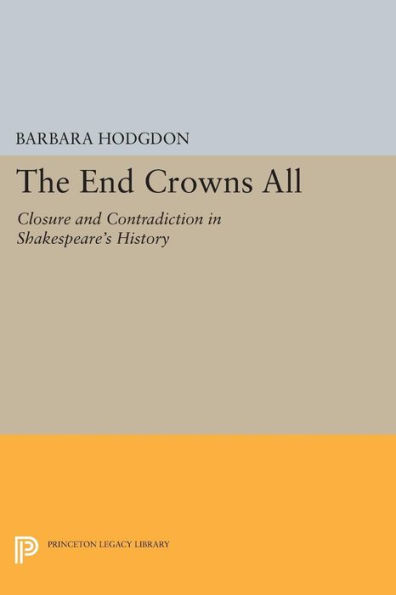 The End Crowns All: Closure and Contradiction Shakespeare's History