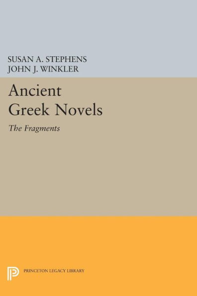 Ancient Greek Novels: The Fragments: Introduction, Text, Translation, and Commentary