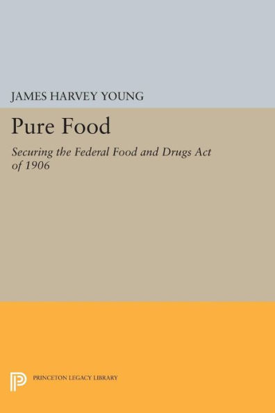 Pure Food: Securing the Federal Food and Drugs Act of 1906