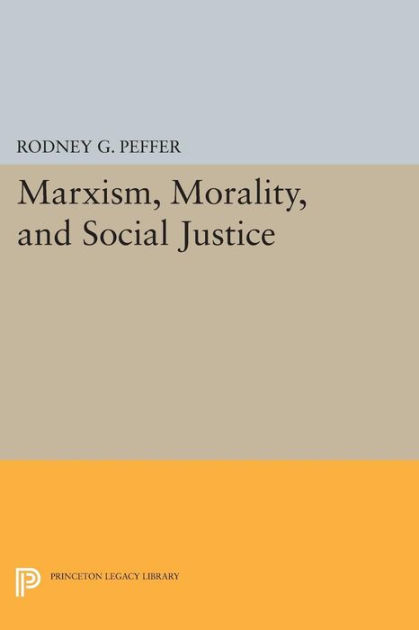 Marxism, Morality, and Social Justice by Rodney G. Peffer, Paperback ...