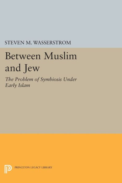 Between Muslim and Jew: The Problem of Symbiosis under Early Islam