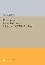 Title: Prehistoric Cannibalism at Mancos 5MTUMR-2346, Author: Tim D. White