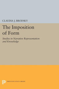 Title: The Imposition of Form: Studies in Narrative Representation and Knowledge, Author: Claudia J. Brodsky