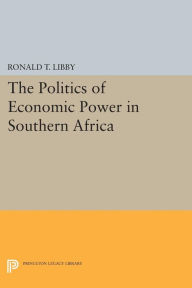 Title: The Politics of Economic Power in Southern Africa, Author: Ronald T. Libby