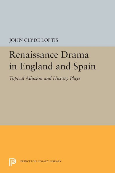 Renaissance Drama in England and Spain: Topical Allusion and History Plays