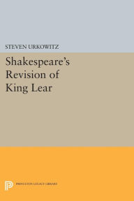 Title: Shakespeare's Revision of KING LEAR, Author: Steven Urkowitz