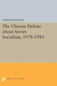Title: The Chinese Debate about Soviet Socialism, 1978-1985, Author: Gilbert Rozman