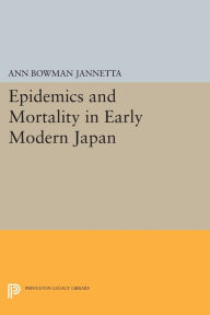 Title: Epidemics and Mortality in Early Modern Japan, Author: Ann Bowman Jannetta