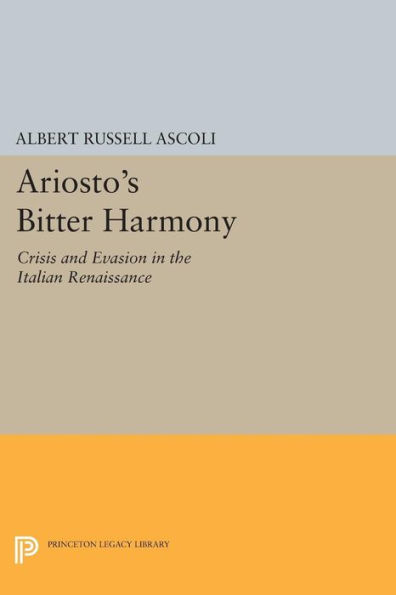 Ariosto's Bitter Harmony: Crisis and Evasion the Italian Renaissance