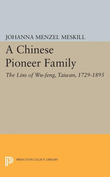 A Chinese Pioneer Family: The Lins of Wu-feng, Taiwan, 1729-1895