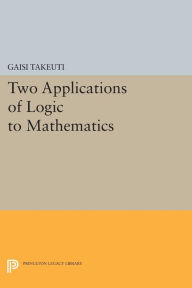 Title: Two Applications of Logic to Mathematics, Author: Gaisi Takeuti