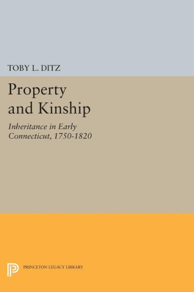 Property and Kinship: Inheritance Early Connecticut, 1750-1820