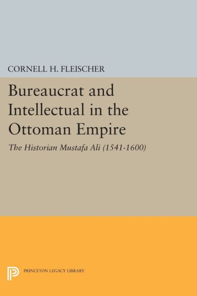 Bureaucrat and Intellectual The Ottoman Empire: Historian Mustafa Ali (1541-1600)