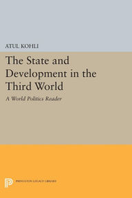 Title: The State and Development in the Third World: A World Politics Reader, Author: Atul Kohli