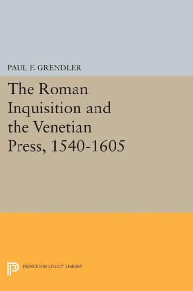 the Roman Inquisition and Venetian Press, 1540-1605